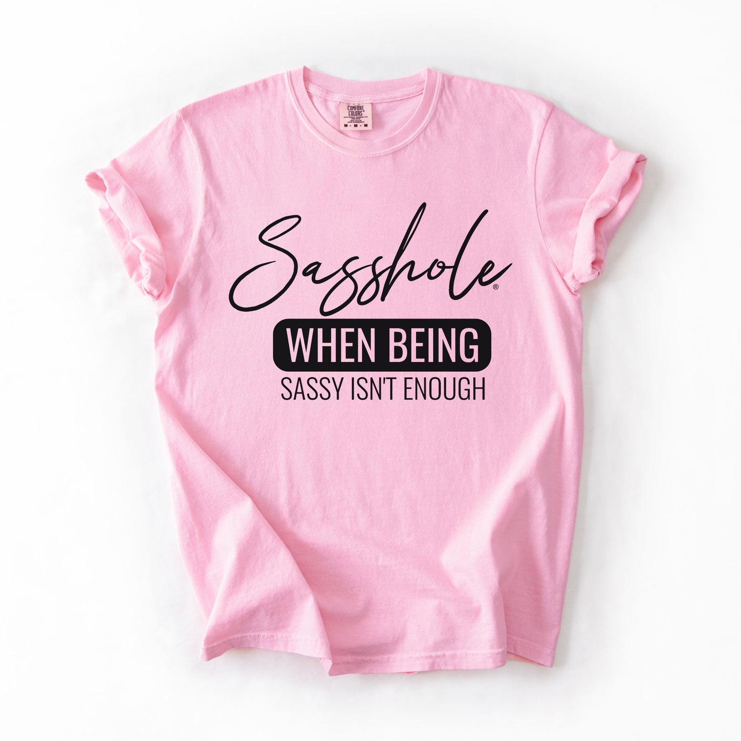 Sasshole® “When Being Sassy Isn’t Enough” Comfort Colors® Tee – Bold Graphic T-Shirt