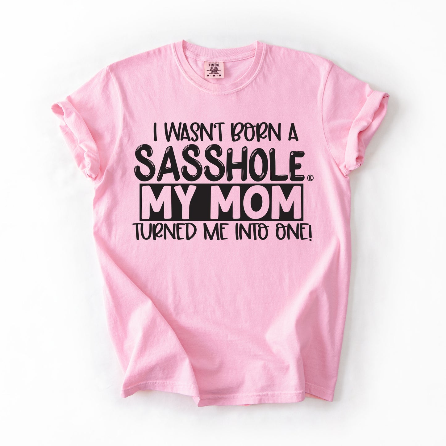 I Wasn’t Born a Sasshole® Tee – Funny Comfort Colors® Mom Graphic Shirt