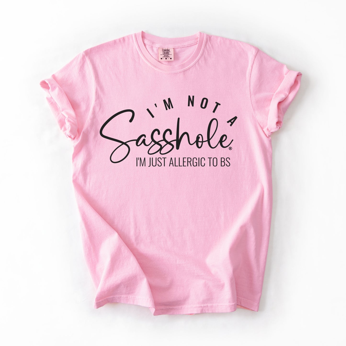 I’m Not a Sasshole® Tee – Funny Comfort Colors® BS Allergy Shirt
