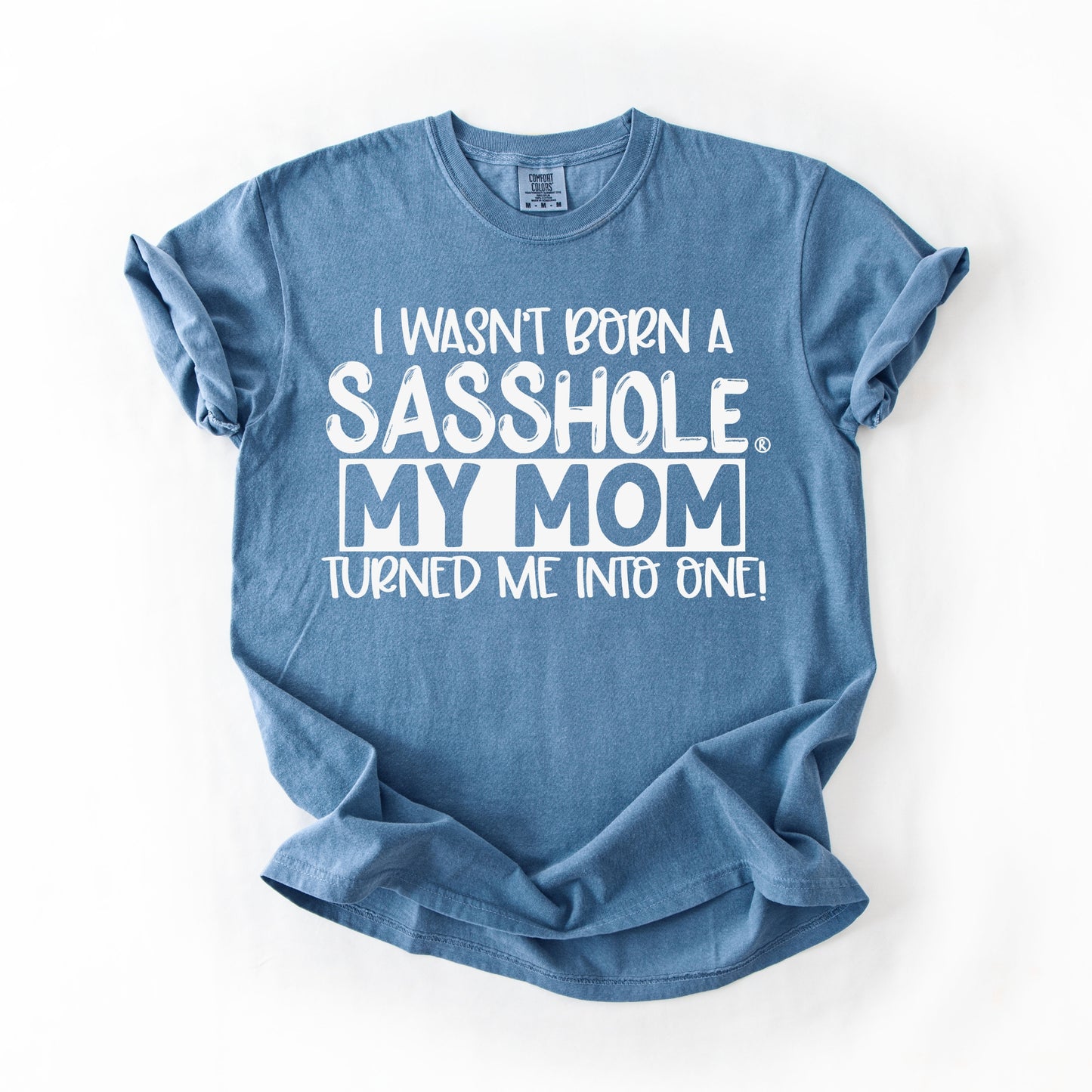 I Wasn’t Born a Sasshole® Tee – Funny Comfort Colors® Mom Graphic Shirt