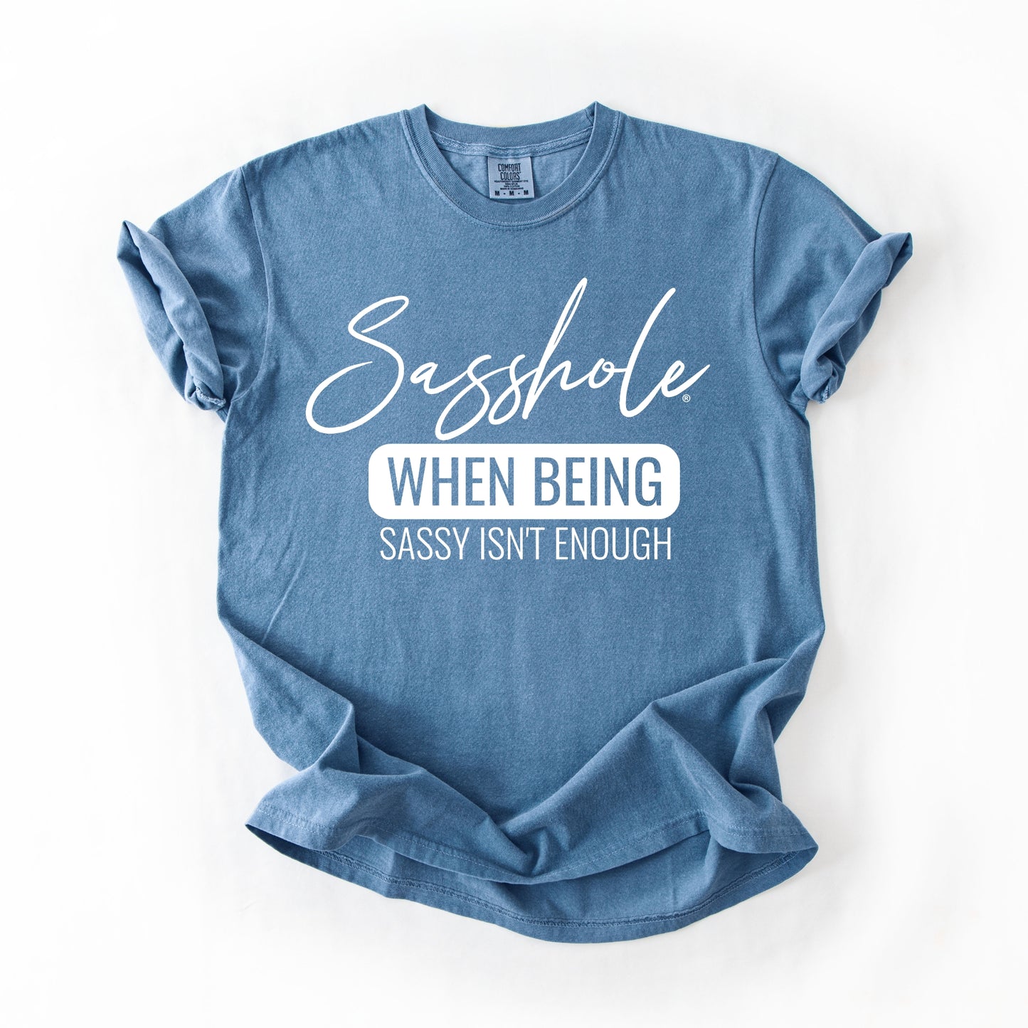 Sasshole® “When Being Sassy Isn’t Enough” Comfort Colors® Tee – Bold Graphic T-Shirt