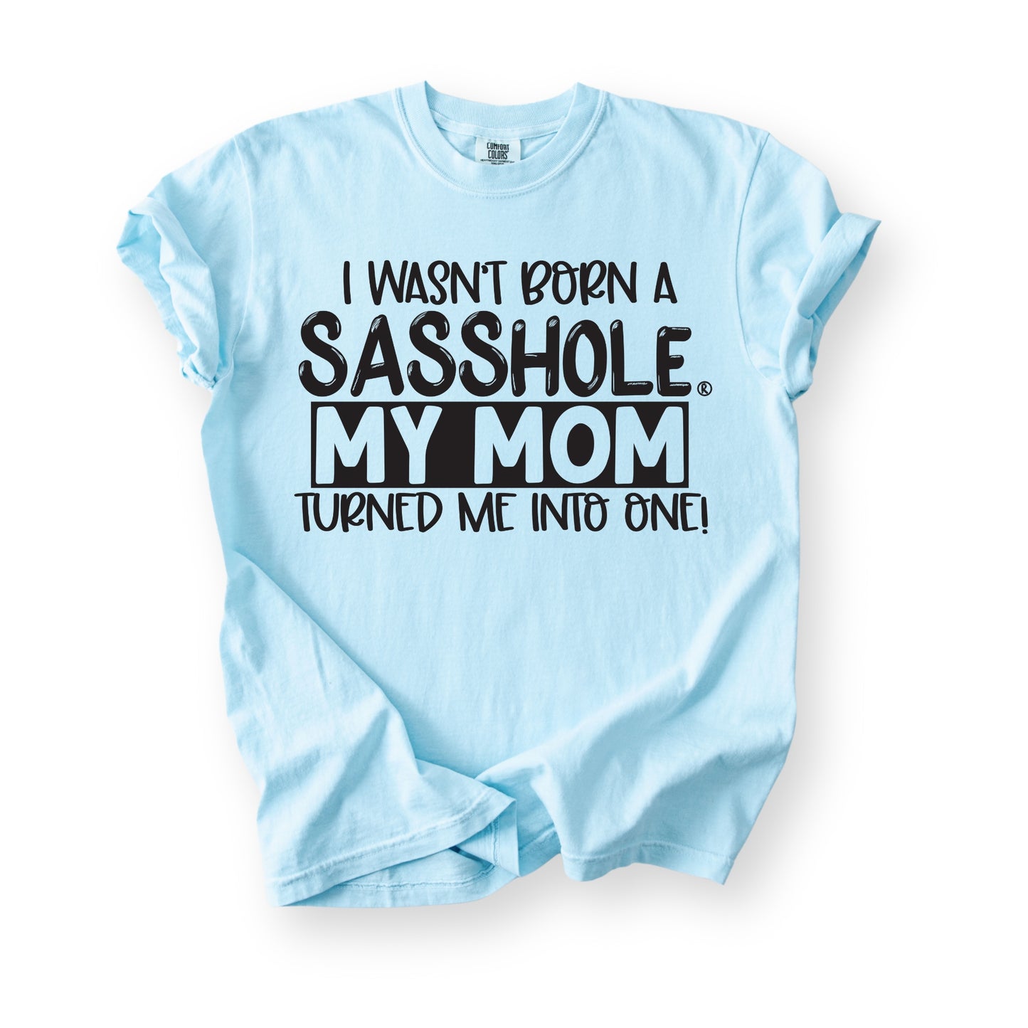I Wasn’t Born a Sasshole® Tee – Funny Comfort Colors® Mom Graphic Shirt