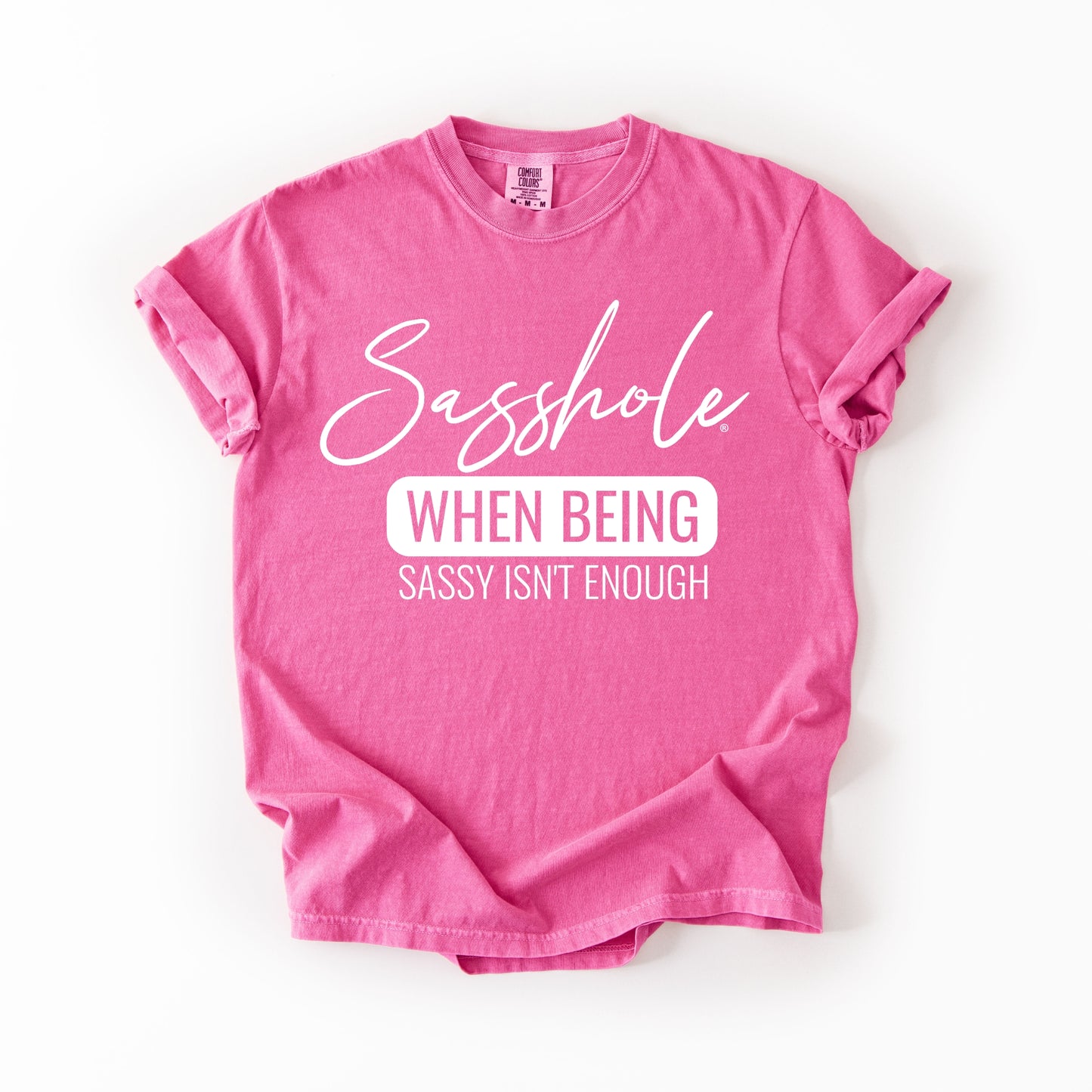 Sasshole® “When Being Sassy Isn’t Enough” Comfort Colors® Tee – Bold Graphic T-Shirt