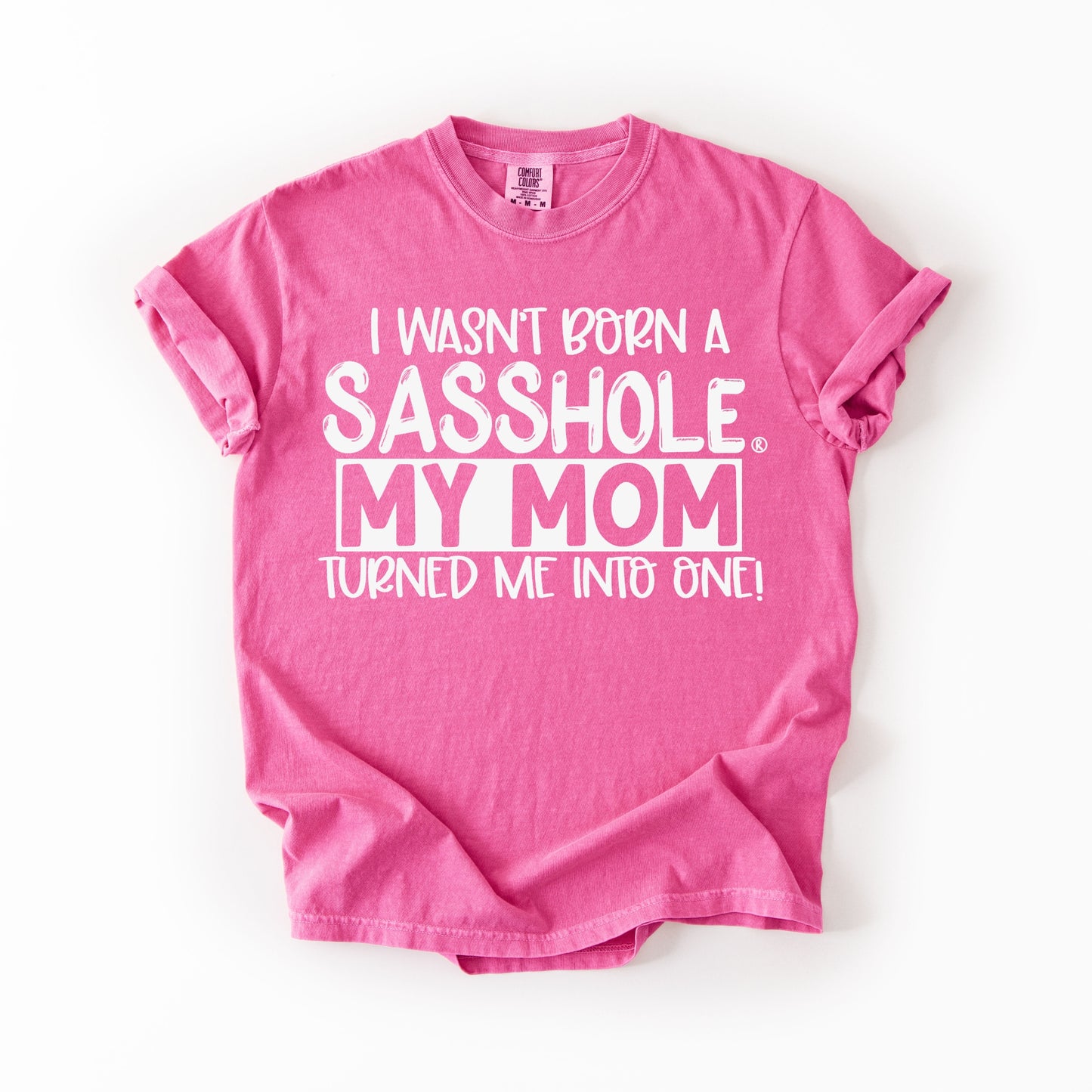 I Wasn’t Born a Sasshole® Tee – Funny Comfort Colors® Mom Graphic Shirt