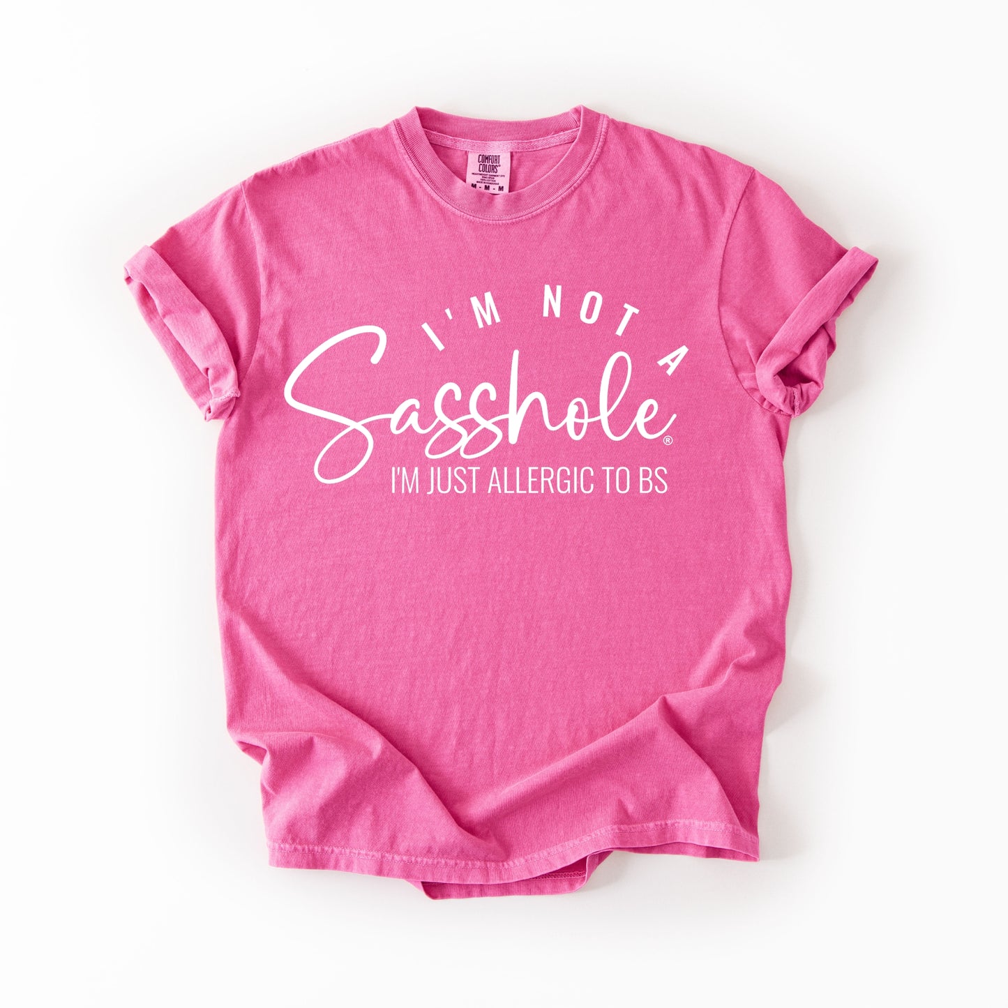 I’m Not a Sasshole® Tee – Funny Comfort Colors® BS Allergy Shirt