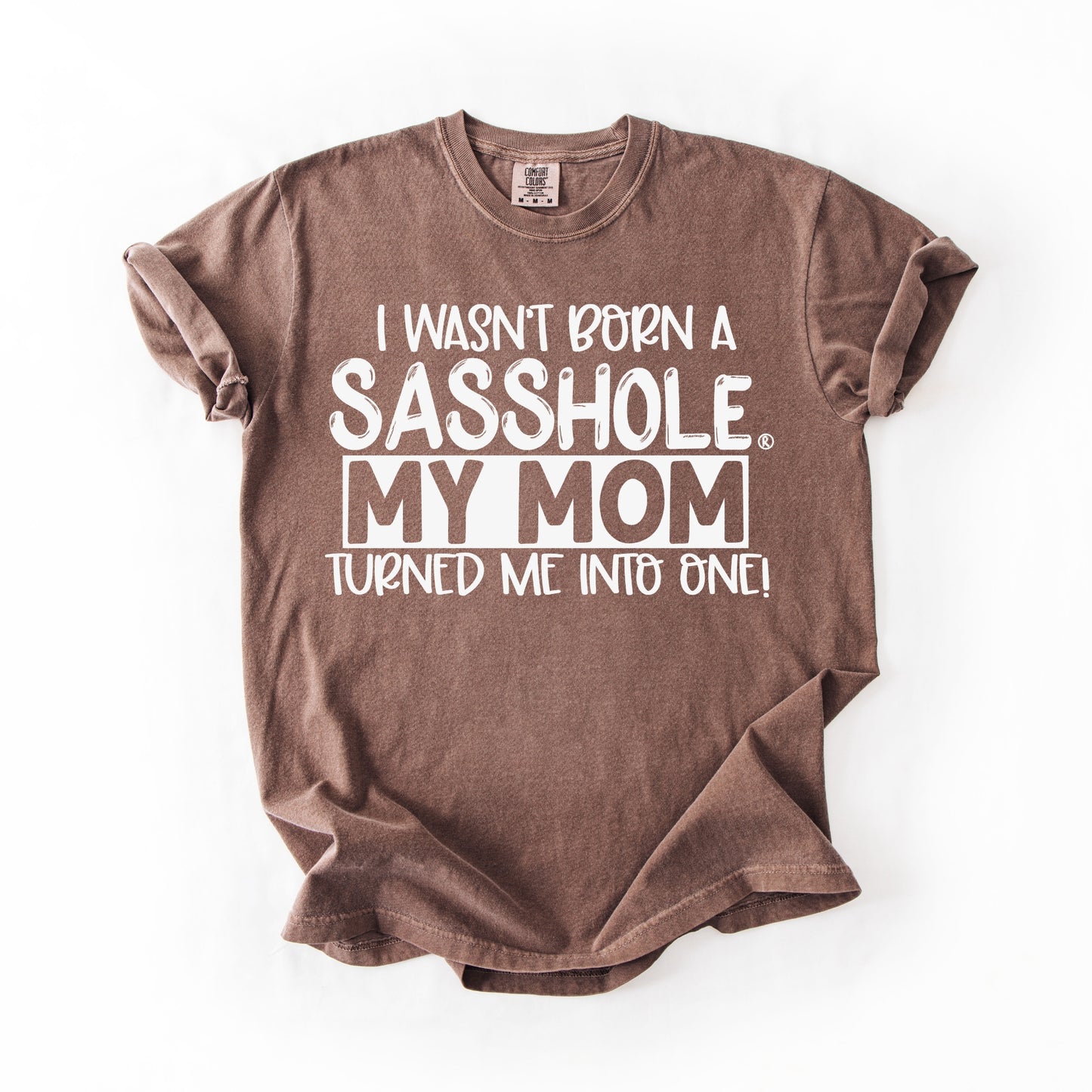 I Wasn’t Born a Sasshole® Tee – Funny Comfort Colors® Mom Graphic Shirt