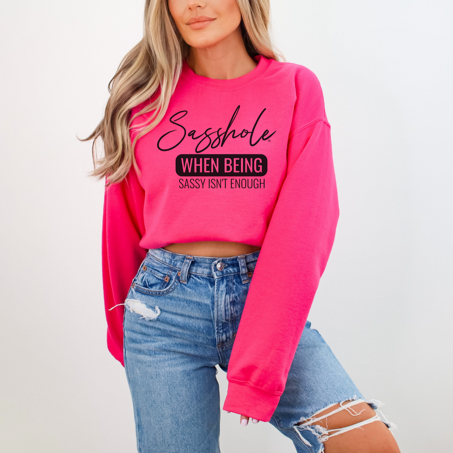 Sasshole® Extraordinaire: When Sassy Just Won't Cut It Women's Sweatshirts