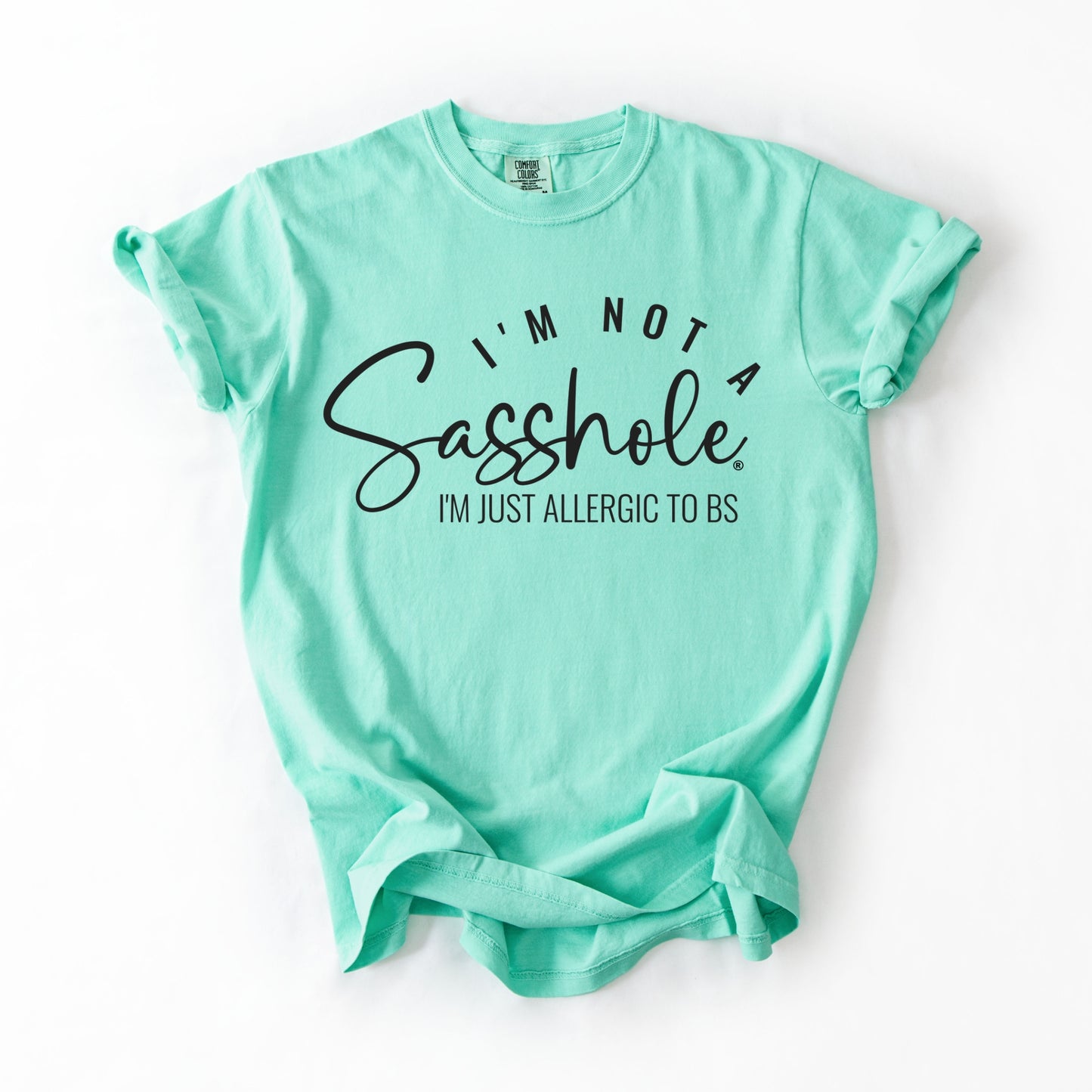 I’m Not a Sasshole® Tee – Funny Comfort Colors® BS Allergy Shirt
