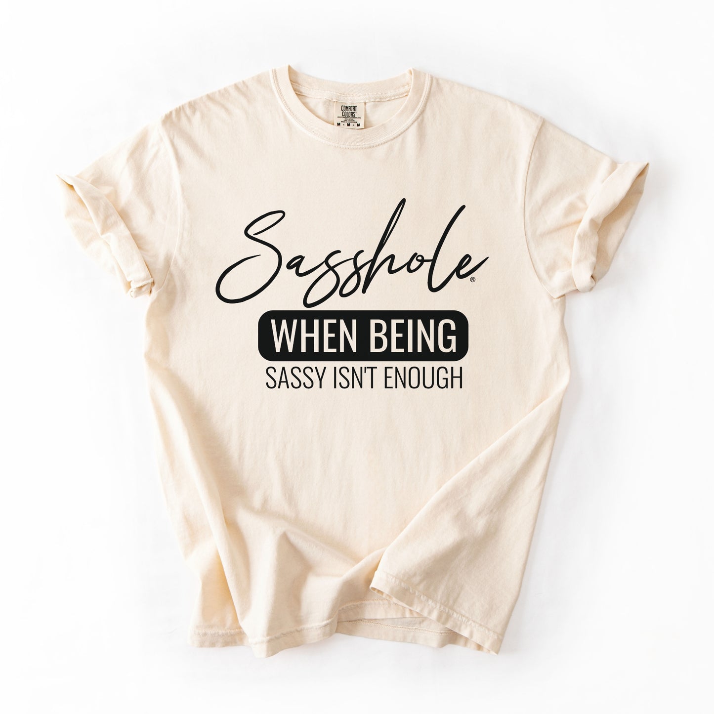 Sasshole® “When Being Sassy Isn’t Enough” Comfort Colors® Tee – Bold Graphic T-Shirt