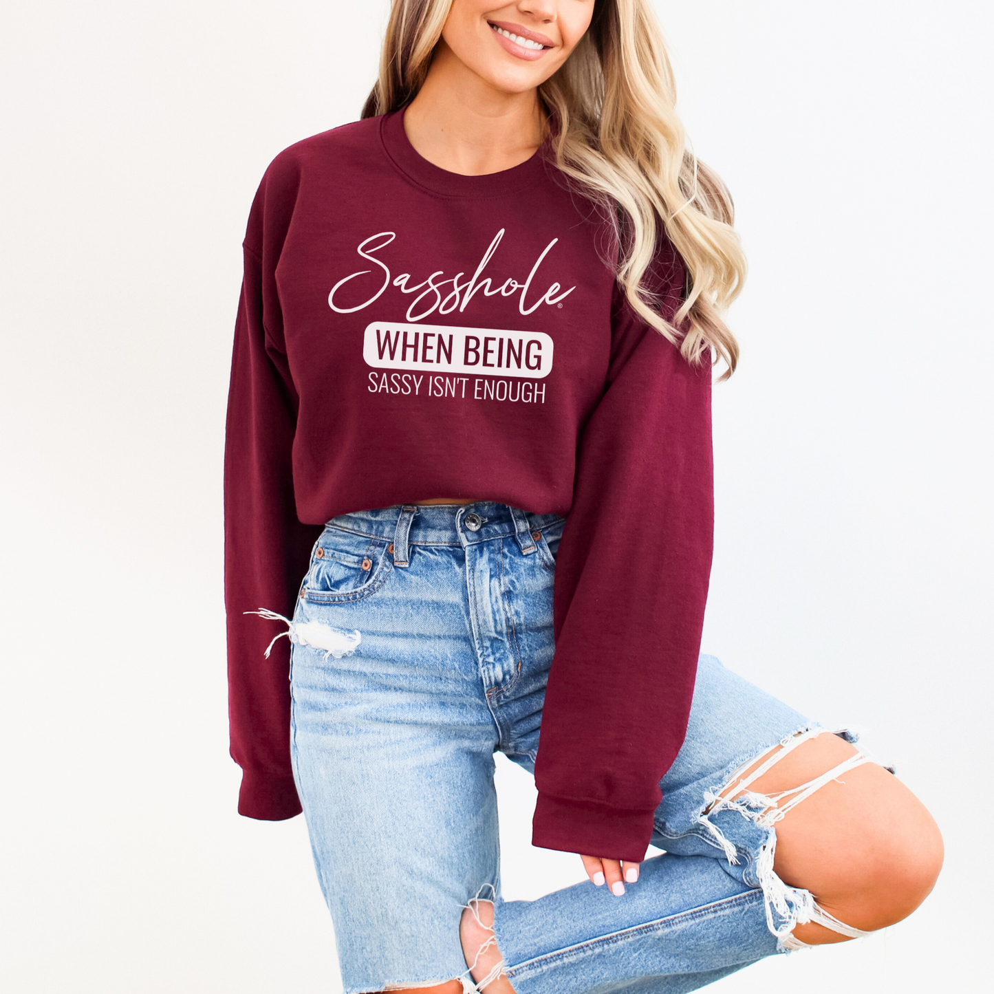 Sasshole® Extraordinaire: When Sassy Just Won't Cut It Women's Sweatshirts