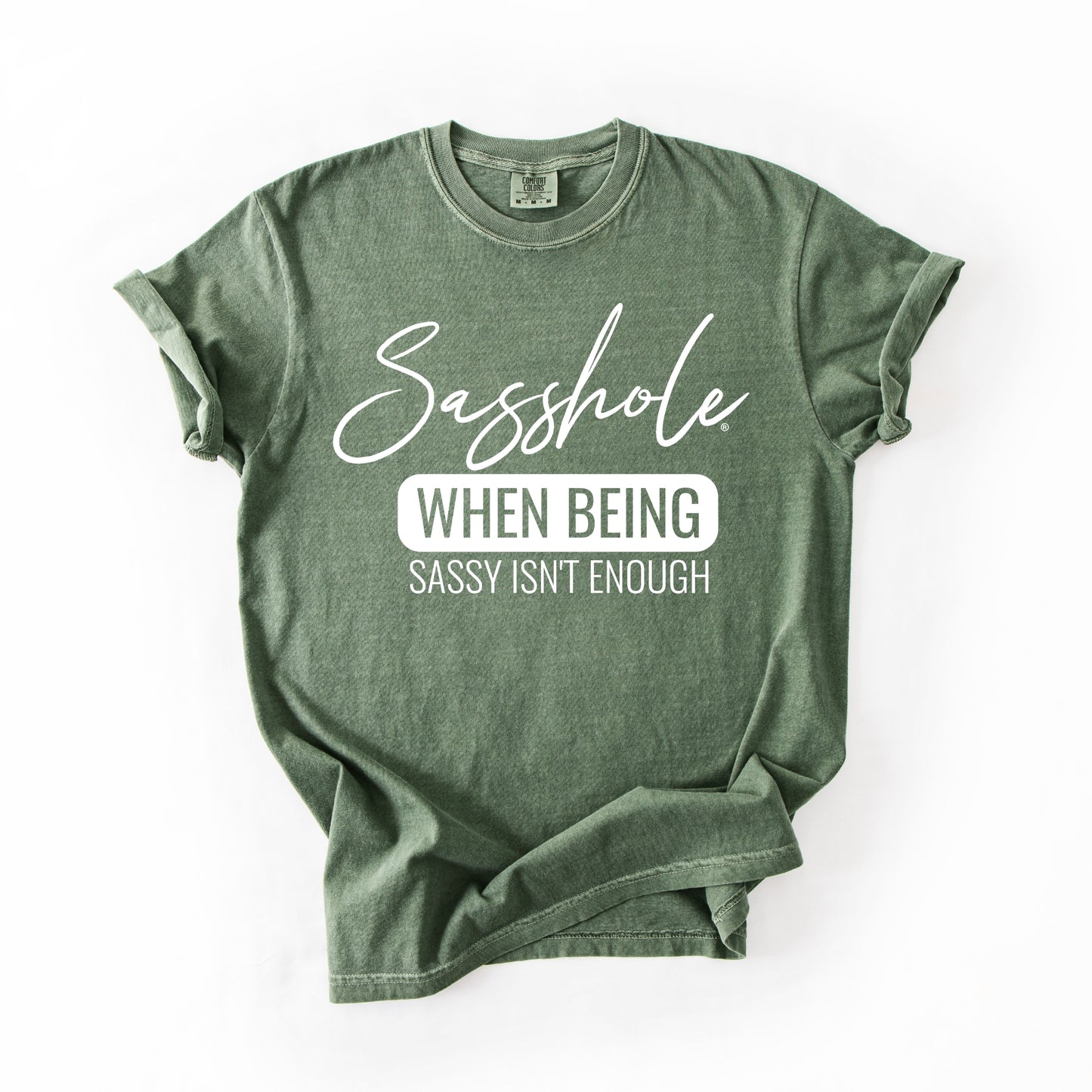 Sasshole® “When Being Sassy Isn’t Enough” Comfort Colors® Tee – Bold Graphic T-Shirt