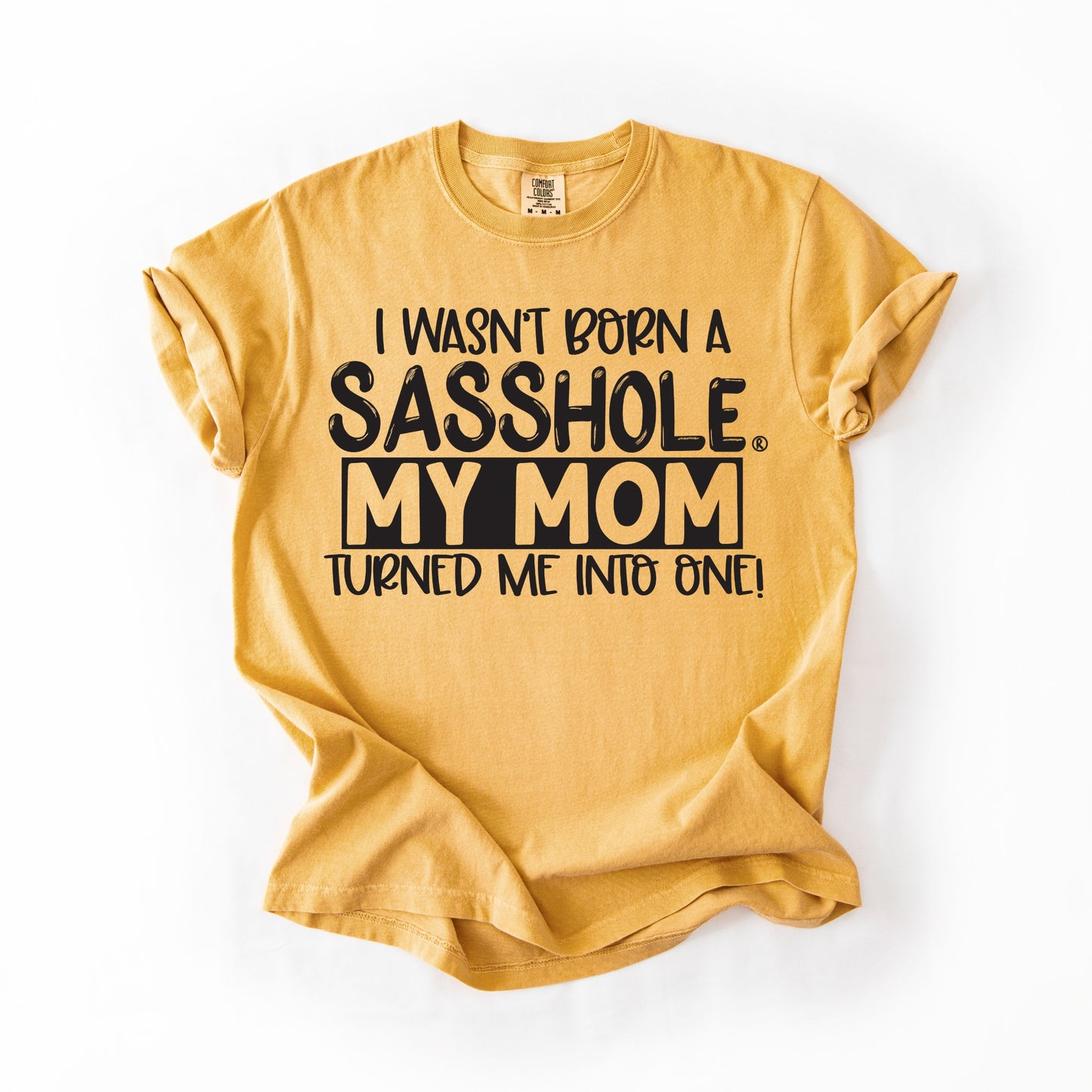 I Wasn’t Born a Sasshole® Tee – Funny Comfort Colors® Mom Graphic Shirt