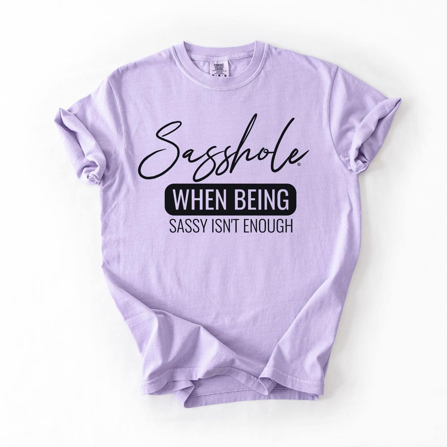 Sasshole® “When Being Sassy Isn’t Enough” Comfort Colors® Tee – Bold Graphic T-Shirt