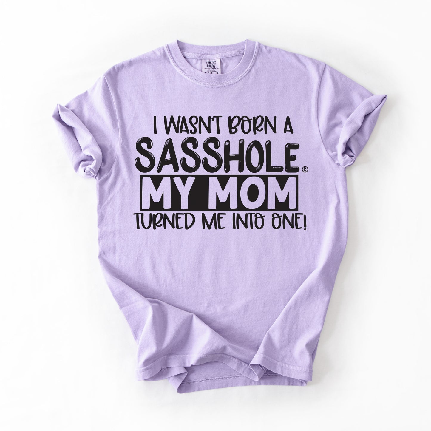 I Wasn’t Born a Sasshole® Tee – Funny Comfort Colors® Mom Graphic Shirt