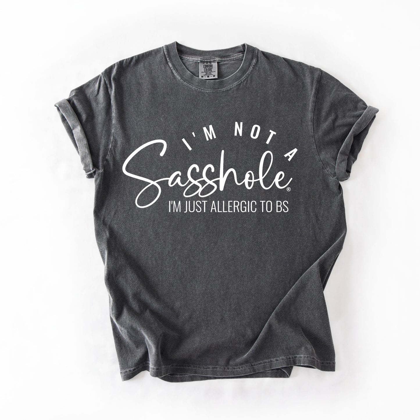 I’m Not a Sasshole® Tee – Funny Comfort Colors® BS Allergy Shirt