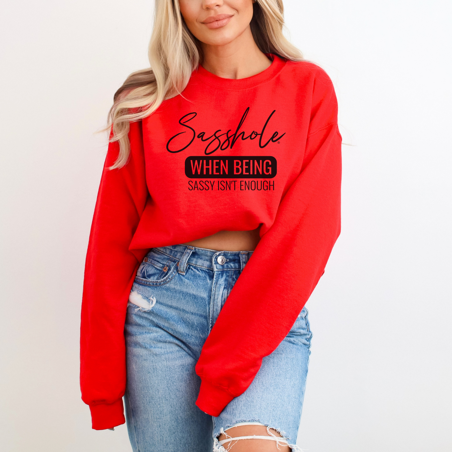 Sasshole® Extraordinaire: When Sassy Just Won't Cut It Women's Sweatshirts