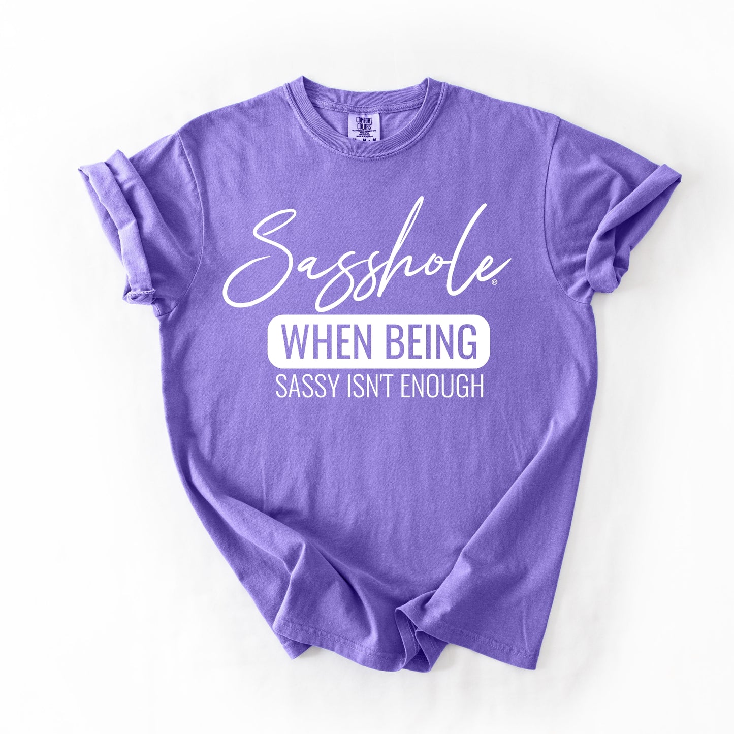 Sasshole® “When Being Sassy Isn’t Enough” Comfort Colors® Tee – Bold Graphic T-Shirt
