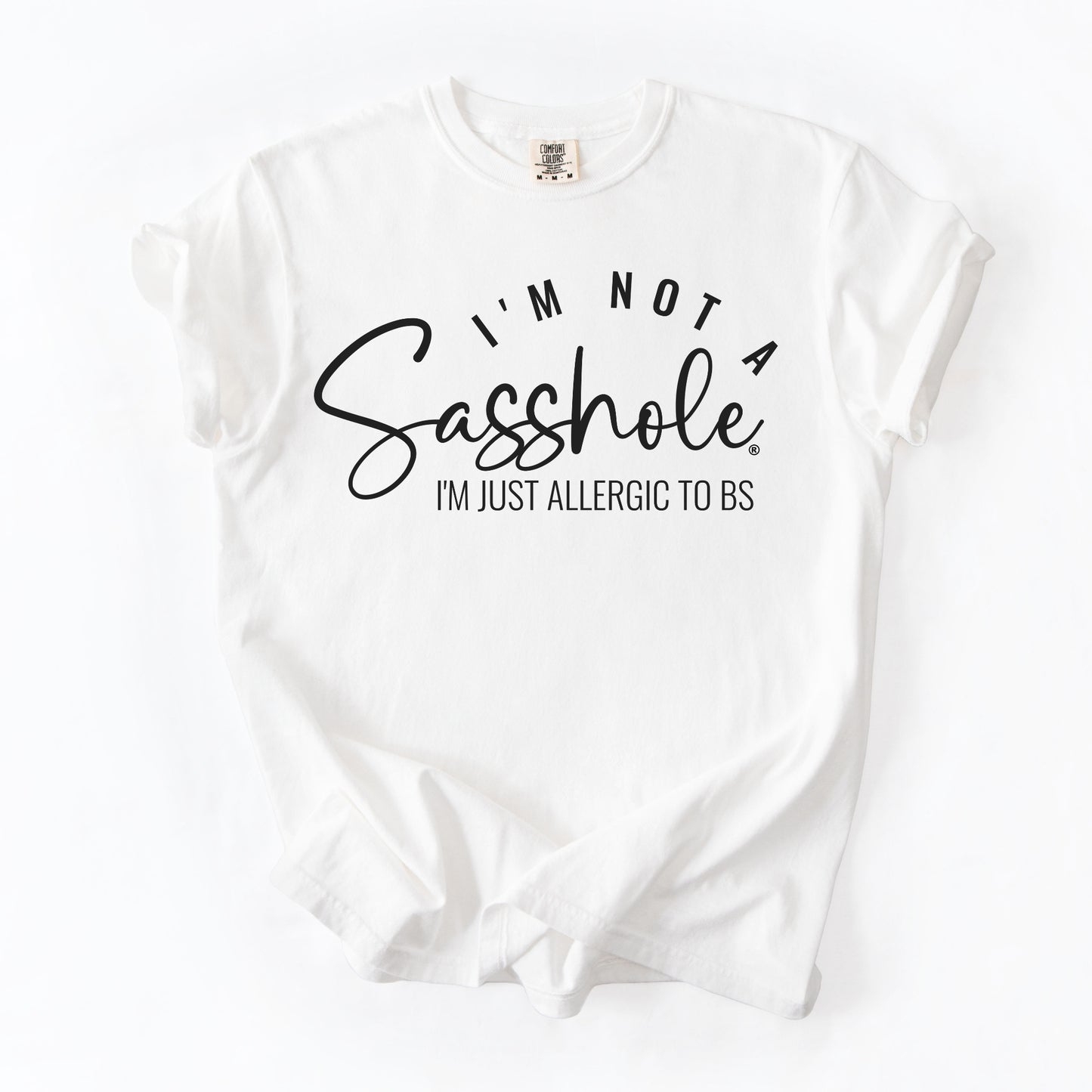 I’m Not a Sasshole® Tee – Funny Comfort Colors® BS Allergy Shirt