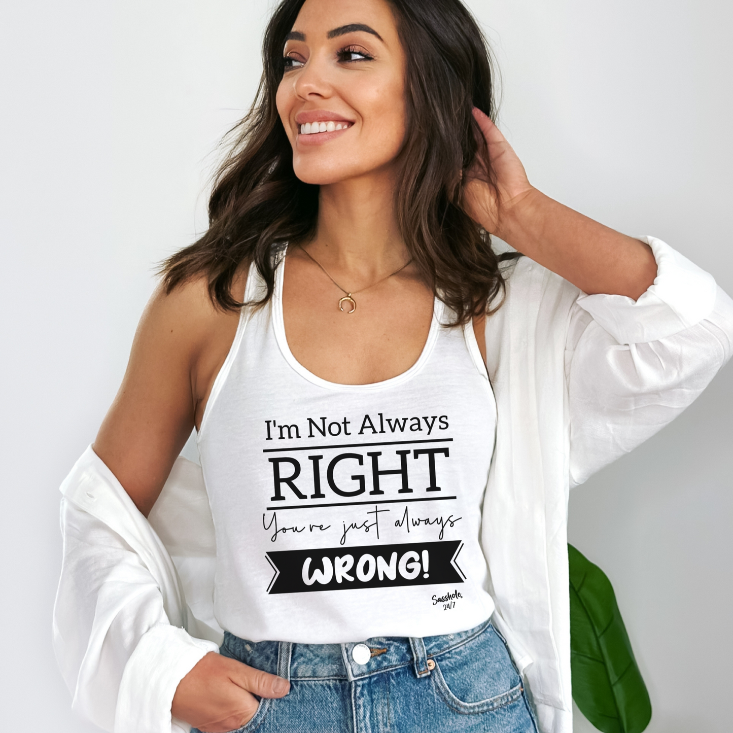 I'm Not Always Right Tank Top - You're Just Always Wrong! Sasshole® Style