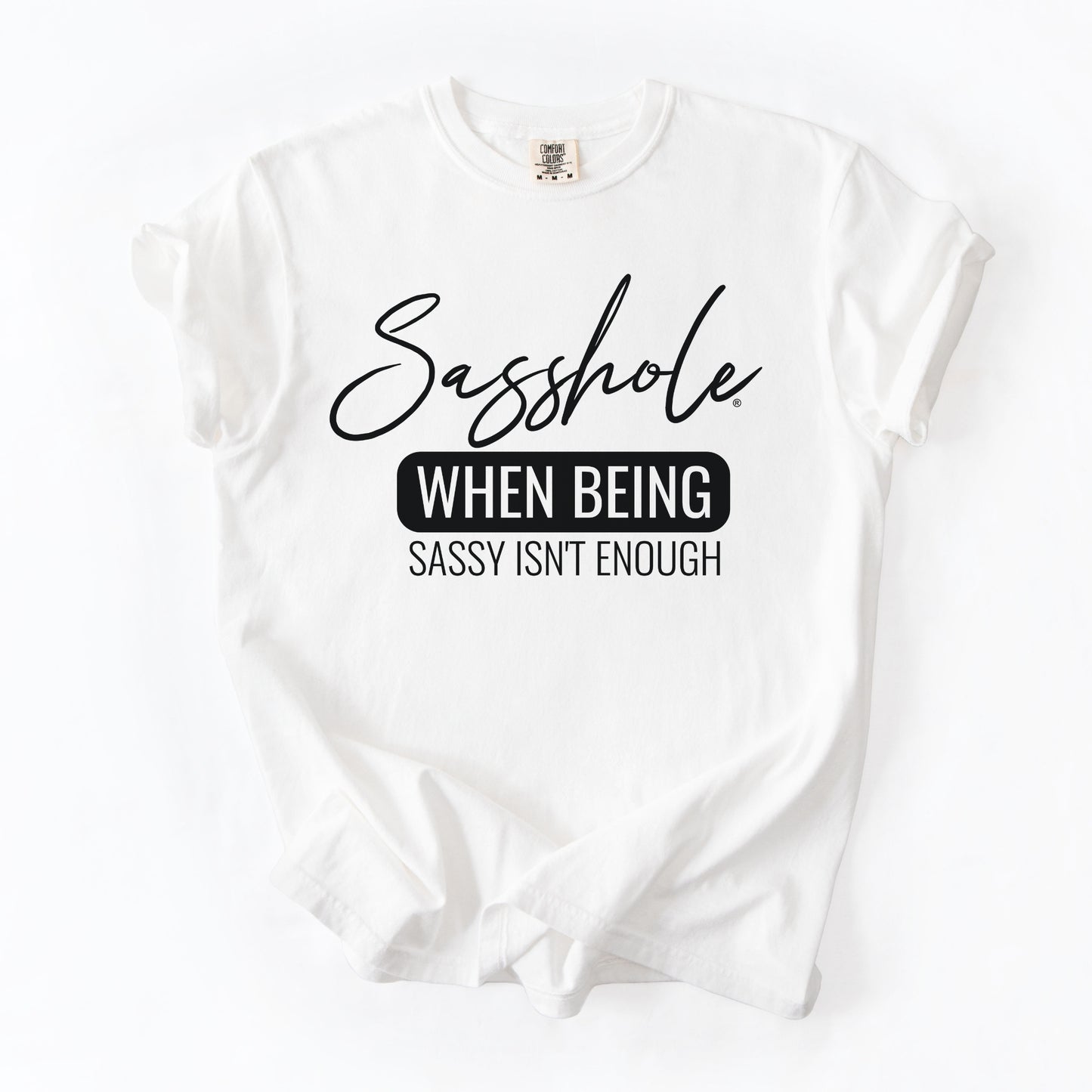 Sasshole® “When Being Sassy Isn’t Enough” Comfort Colors® Tee – Bold Graphic T-Shirt