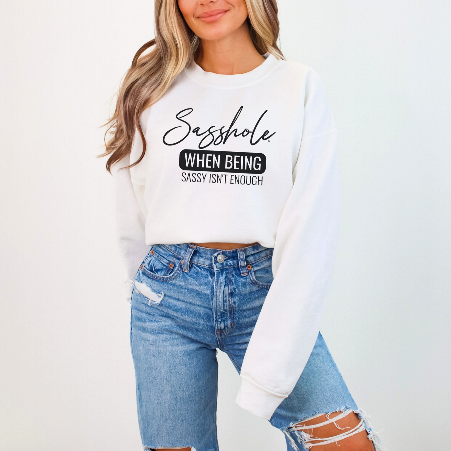 Sasshole® Extraordinaire: When Sassy Just Won't Cut It Women's Sweatshirts