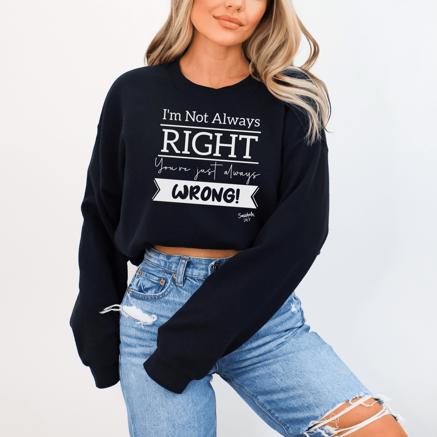 Sasshole® Confidence Crew: Boldly Right, Never Wrong Women's Sassy Sweatshirts - Funny Graphic Tee by Sasshole® Clothing