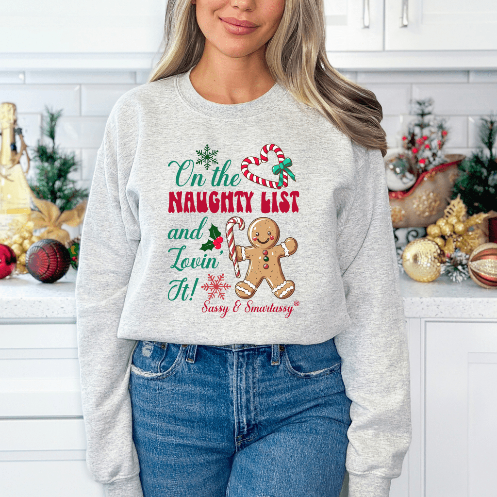 Sassy & Smartassy® "On the Naughty List and Lovin’ It!" Women's Christmas Sweatshirt - Funny Graphic Tee by Sasshole® Clothing
