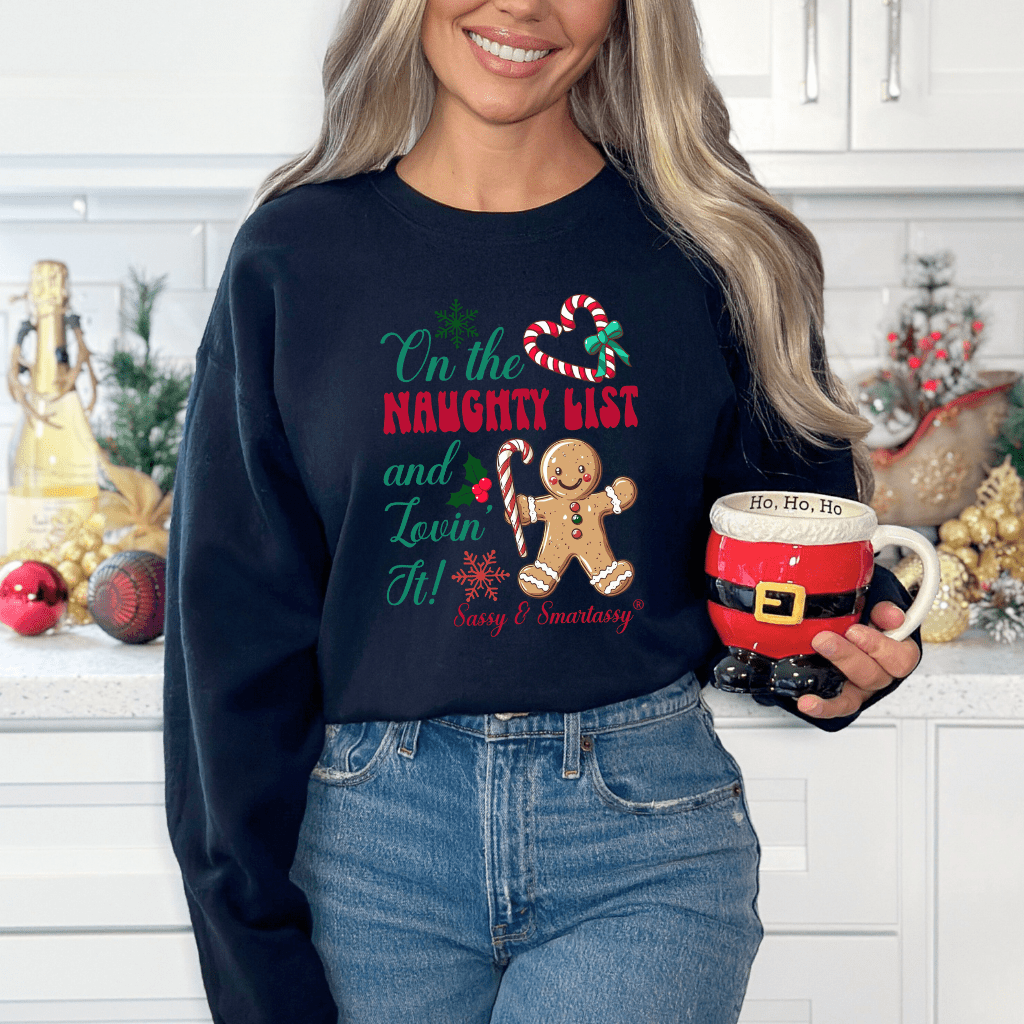 Sassy & Smartassy® "On the Naughty List and Lovin’ It!" Women's Christmas Sweatshirt - Funny Graphic Tee by Sasshole® Clothing