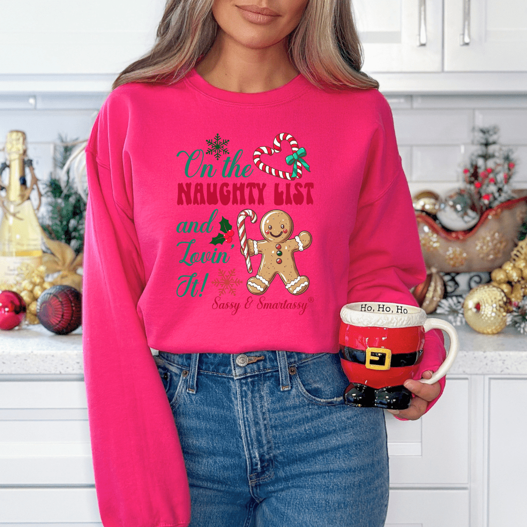 Sassy & Smartassy® "On the Naughty List and Lovin’ It!" Women's Christmas Sweatshirt - Funny Graphic Tee by Sasshole® Clothing