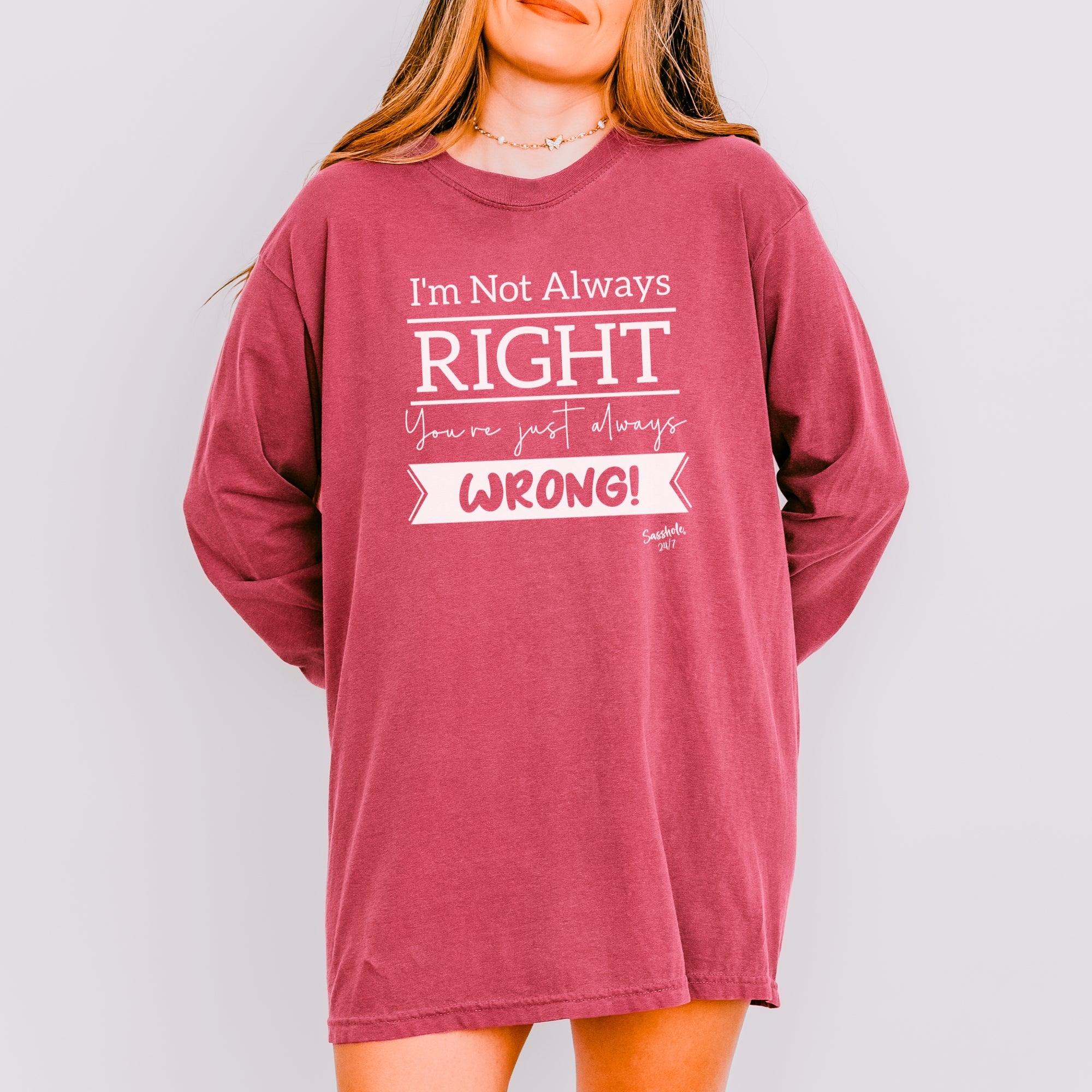 Image of Sasshole® Women’s Long Sleeve Tee – “I’m Not Always Right” Funny Comfort Colors® Graphic Shirt