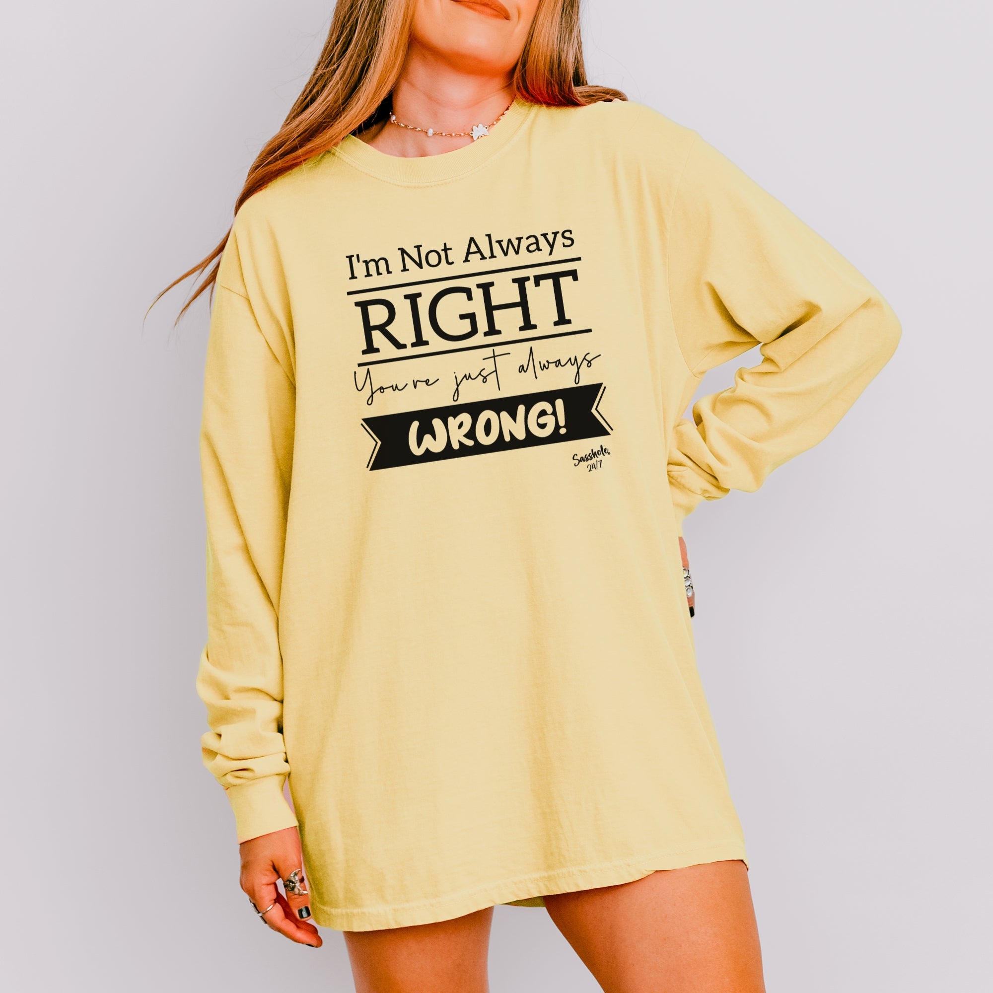 Image of Sasshole® Women’s Long Sleeve Tee – “I’m Not Always Right” Funny Comfort Colors® Graphic Shirt