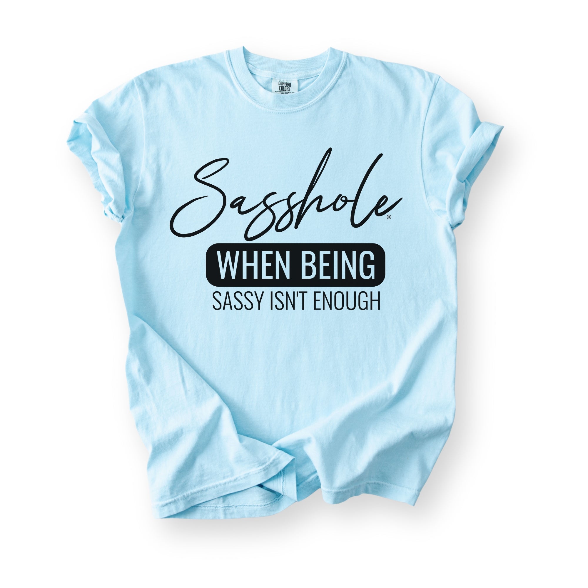 Image of Sasshole® “When Being Sassy Isn’t Enough” Comfort Colors® Tee – Bold Graphic T-Shirt