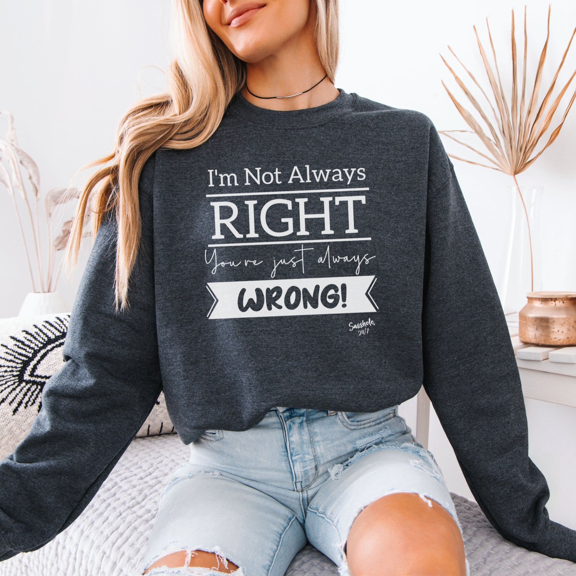 Image of I’m Not Always Right Funny Women’s Classic Fit Sweatshirt – Graphic Pullover by Sasshole®