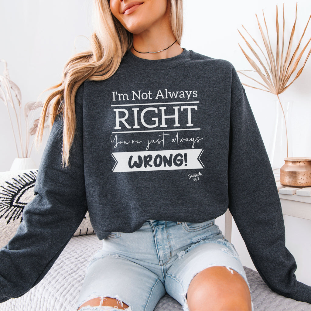 Sasshole® Confidence Crew: Boldly Right, Never Wrong Women's Sassy Sweatshirts
