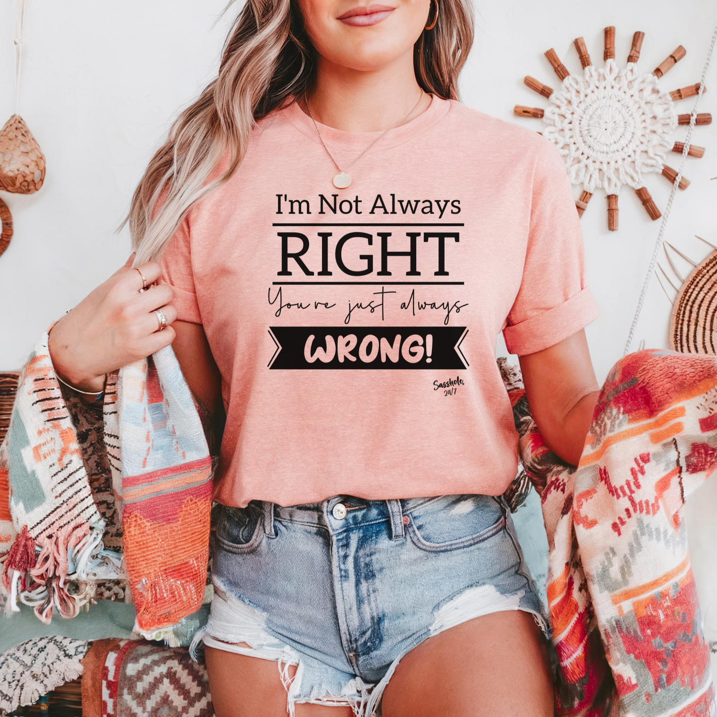 I'm Not Always Right You're Just Always Wrong! Funny Women's Sasshole® T-shirt