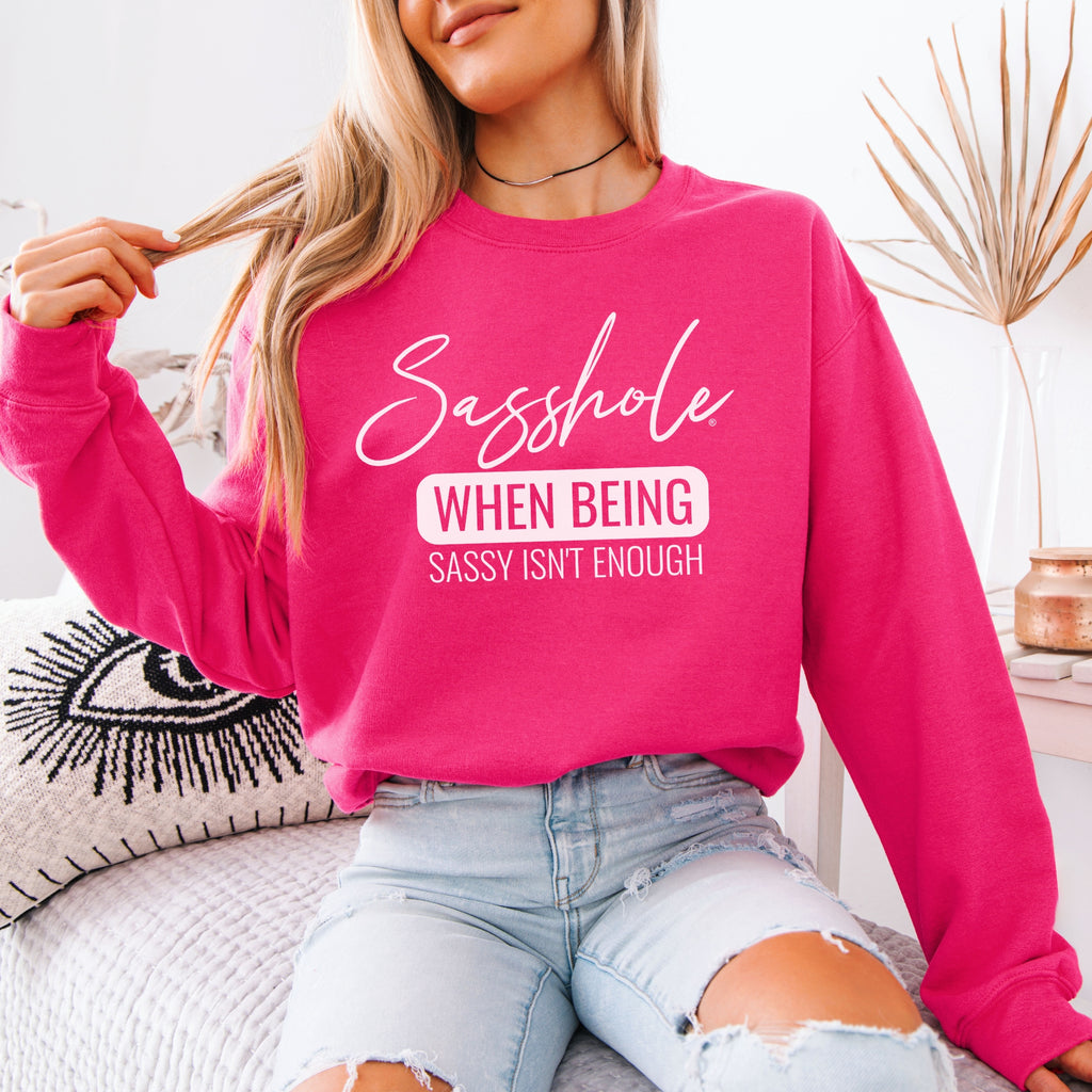 Sasshole® Extraordinaire: When Sassy Just Won't Cut It Women's Sweatshirts