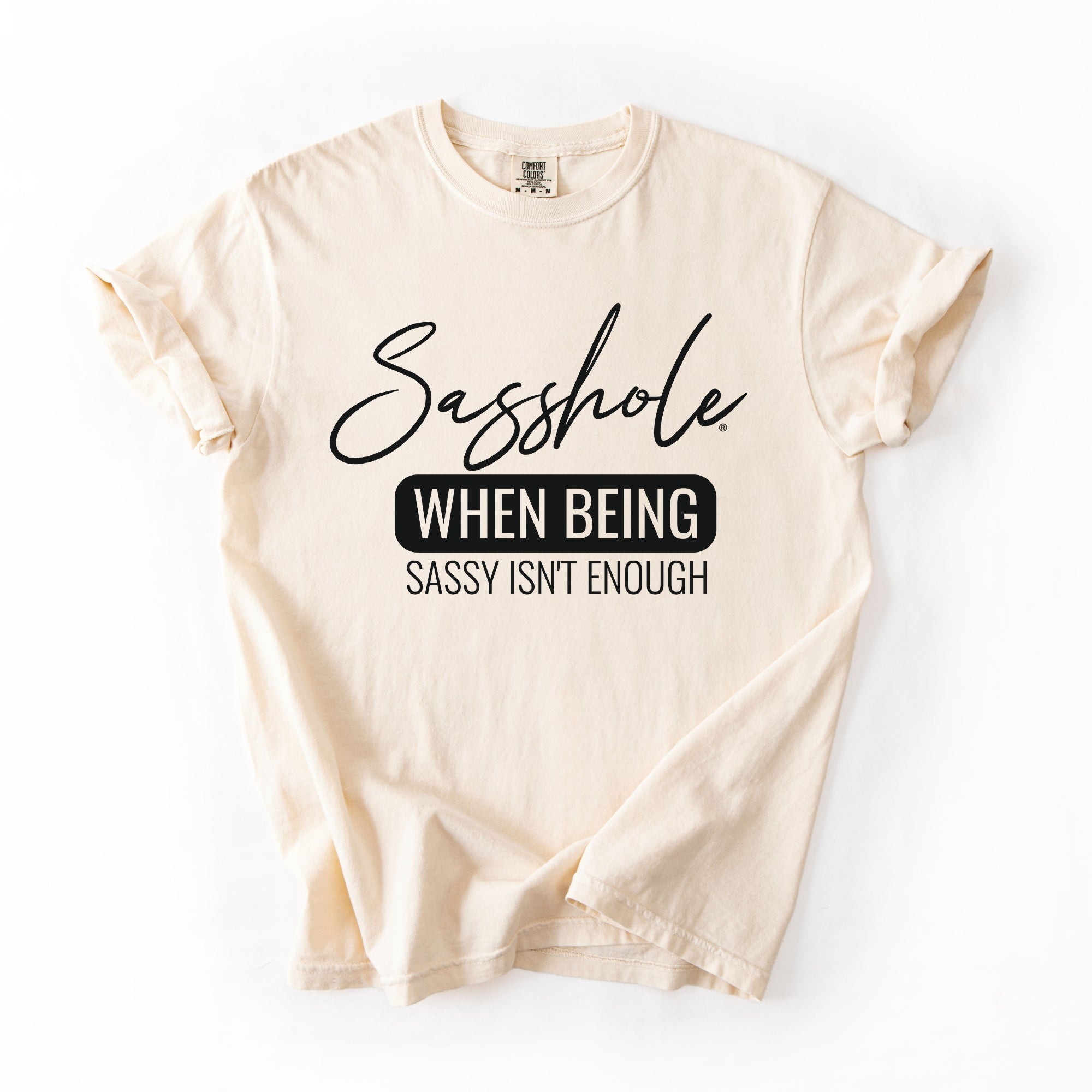 Image of Sasshole® “When Being Sassy Isn’t Enough” Comfort Colors® Tee – Bold Graphic T-Shirt