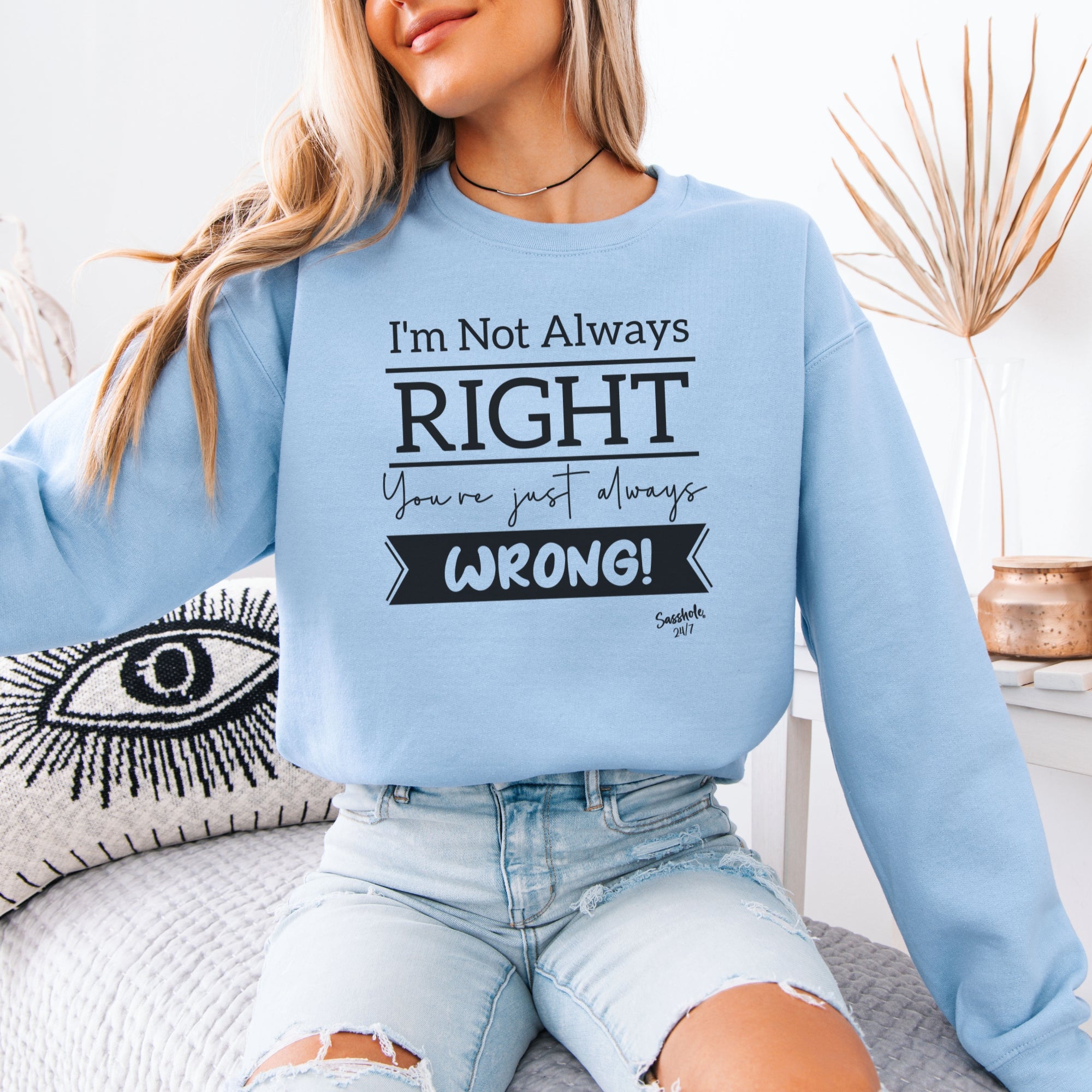 Image of I’m Not Always Right Funny Women’s Classic Fit Sweatshirt – Graphic Pullover by Sasshole®