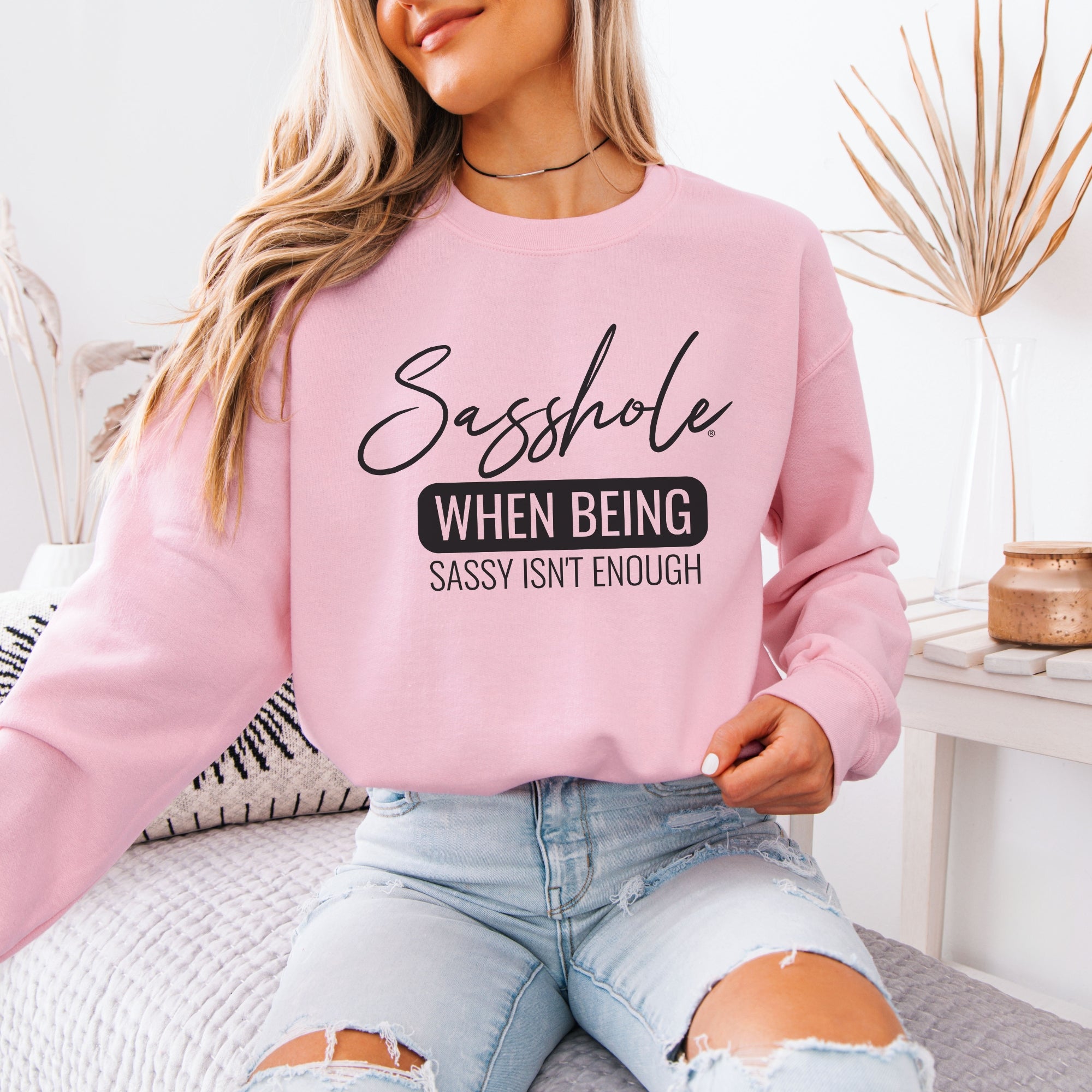 When Being Sassy Isn’t Enough Women’s Classic Fit Sweatshirt – Funny Graphic Pullover by Sasshole®
