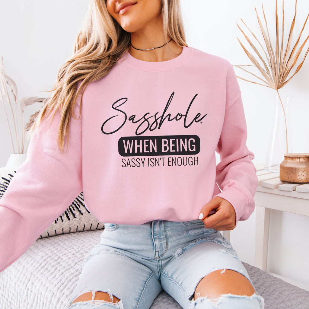 Sasshole® Extraordinaire: When Sassy Just Won't Cut It Women's Sweatshirts