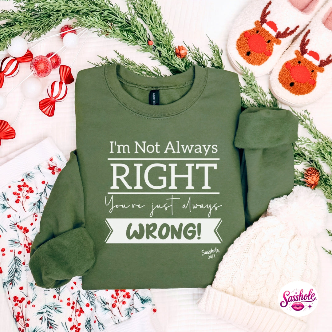 Image of I’m Not Always Right, You’re Just Always Wrong! Christmas Sweatshirt – Funny Holiday Sasshole® Women’s Top