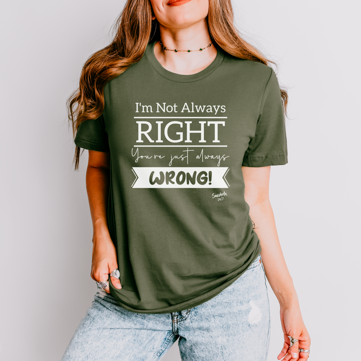 I'm Not Always Right You're Just Always Wrong! Funny Women's Sasshole® T-shirt