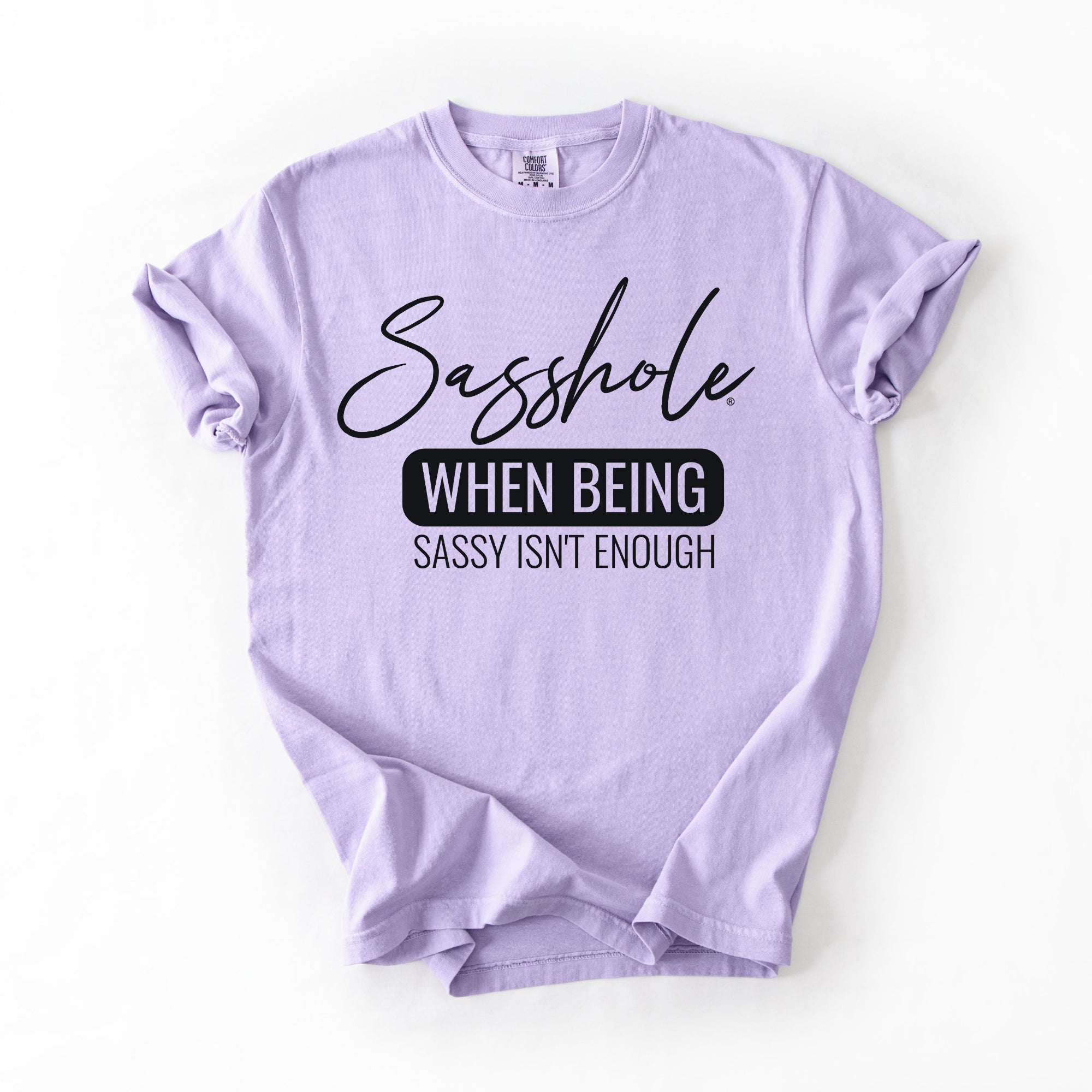 Image of Sasshole® “When Being Sassy Isn’t Enough” Comfort Colors® Tee – Bold Graphic T-Shirt