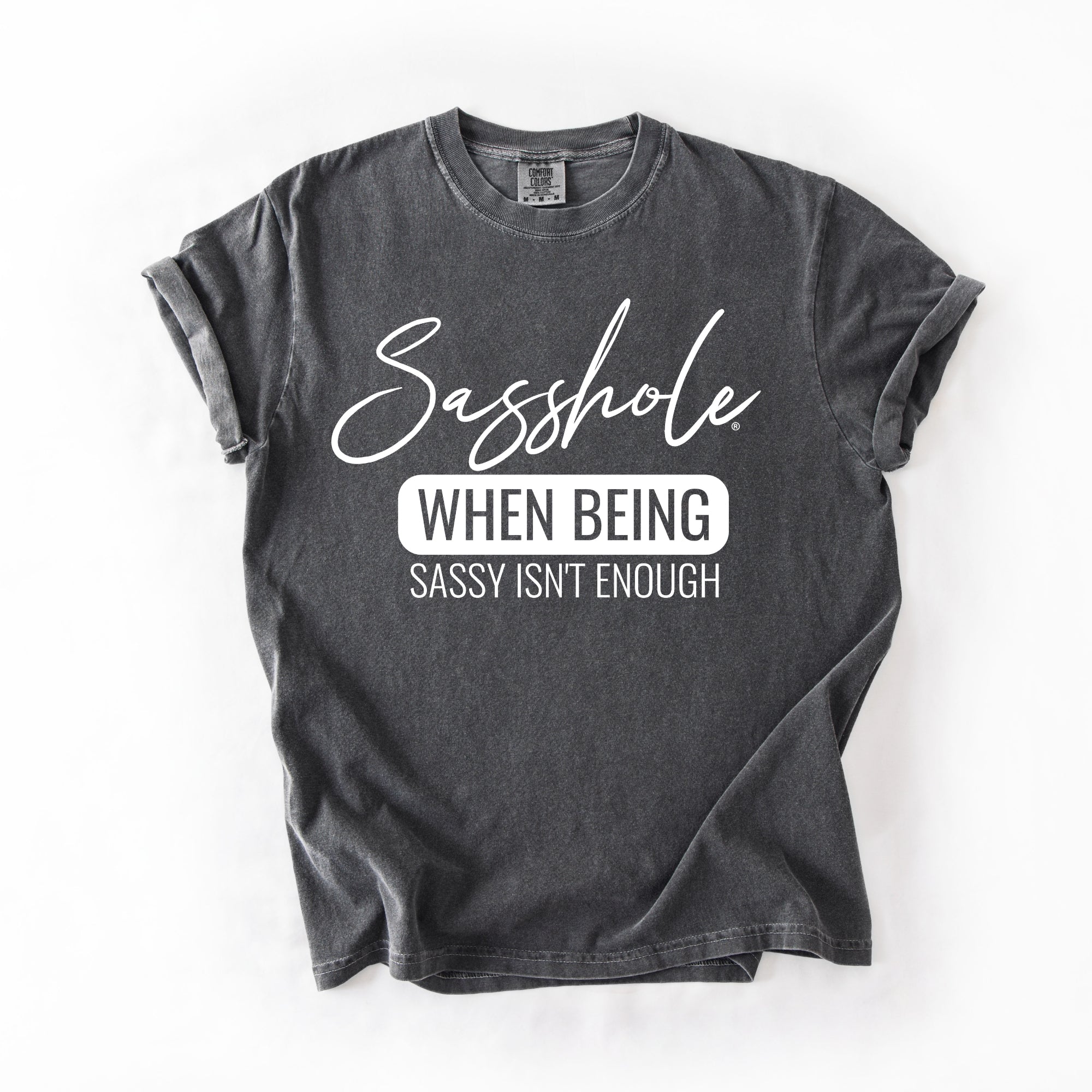 Image of Sasshole® “When Being Sassy Isn’t Enough” Comfort Colors® Tee – Bold Graphic T-Shirt