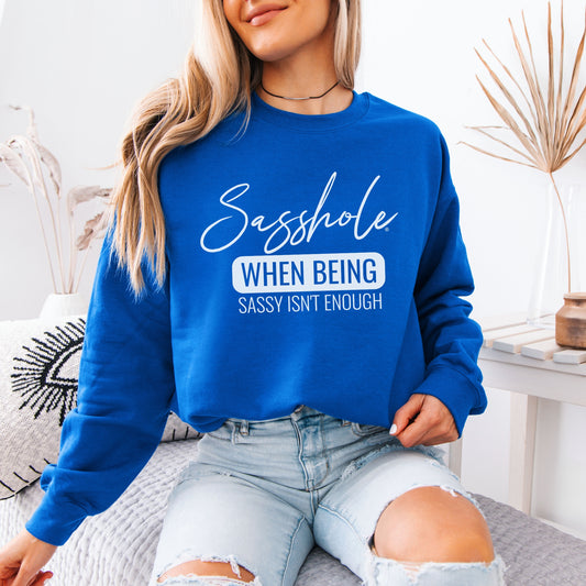 Sasshole® Extraordinaire: When Sassy Just Won't Cut It Women's Sweatshirts