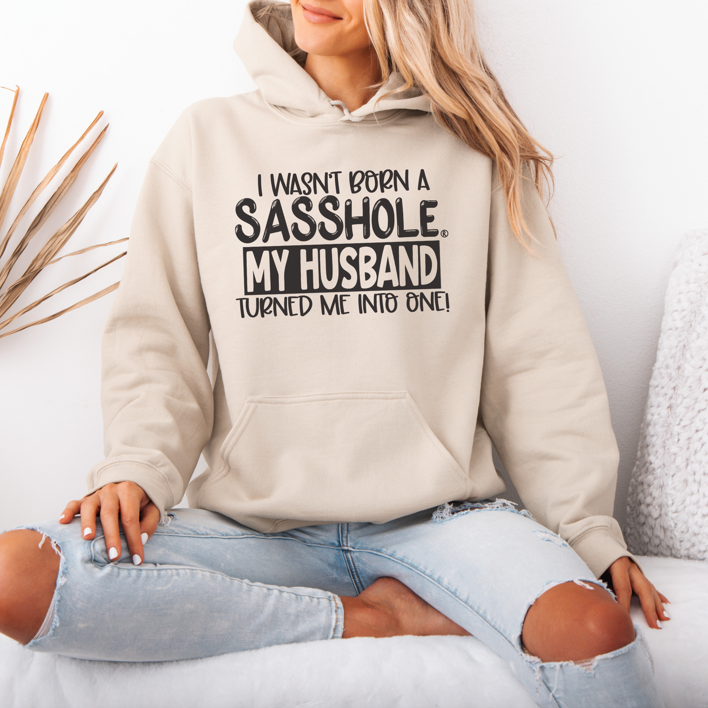 I Wasn't Born a Sasshole® My Husband Unleashed the Sass! Women's Hoodie