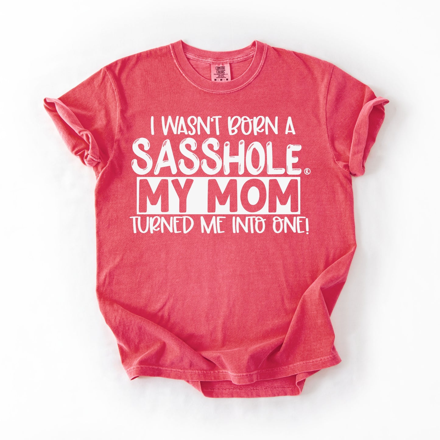 I Wasn’t Born a Sasshole® Tee – Funny Comfort Colors® Mom Graphic Shirt