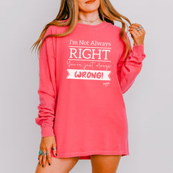Image of Sasshole® Women’s Long Sleeve Tee – “I’m Not Always Right” Funny Comfort Colors® Graphic Shirt