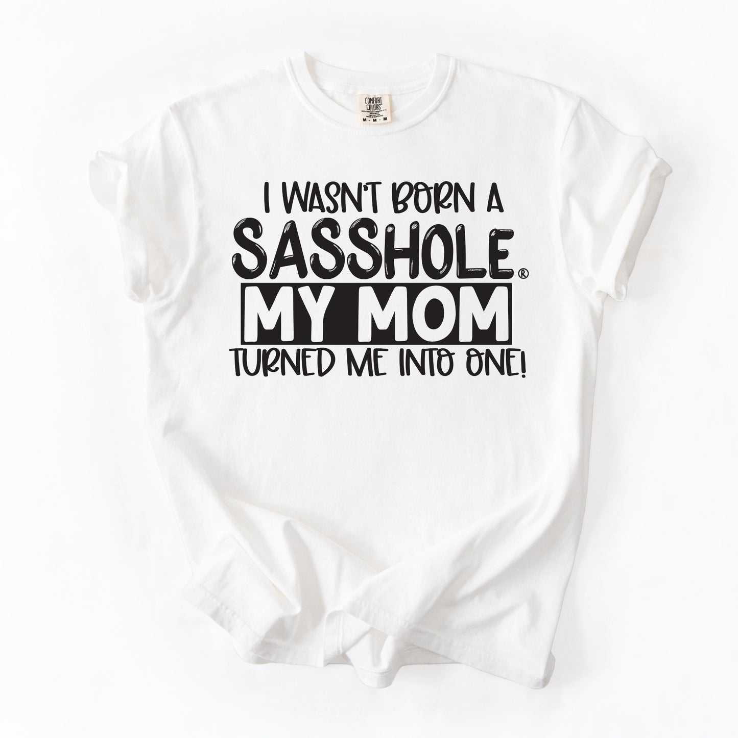 I Wasn’t Born a Sasshole® Tee – Funny Comfort Colors® Mom Graphic Shirt