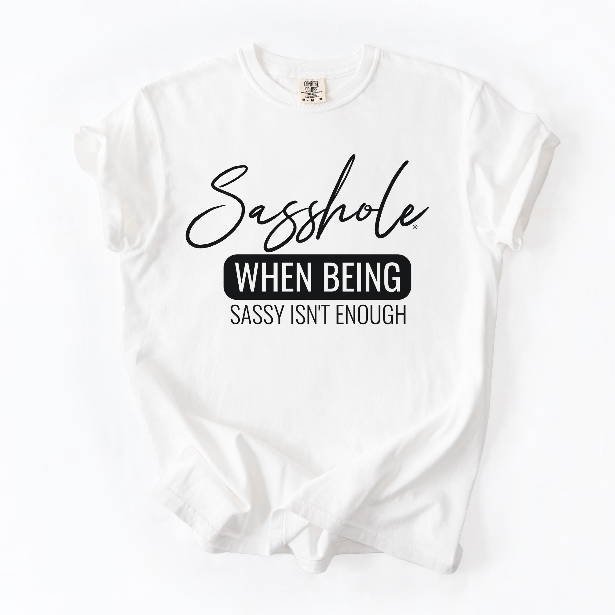 Image of Sasshole® “When Being Sassy Isn’t Enough” Comfort Colors® Tee – Bold Graphic T-Shirt